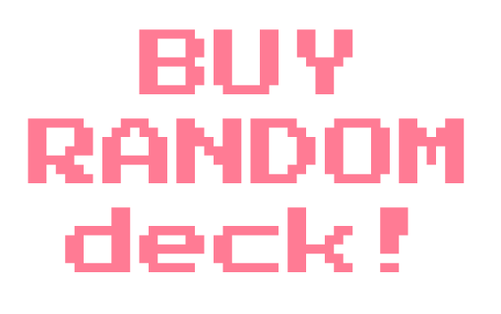 Buy random deck.